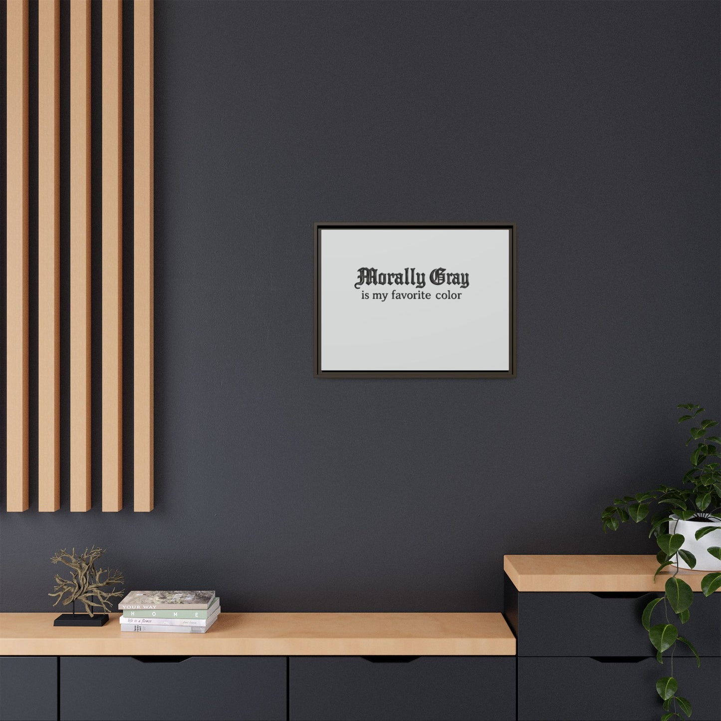 Framed wall art with the phrase "Morally Gray is my favorite color" in black text on a white background, styled in a modern minimalist room, Unknown Product.