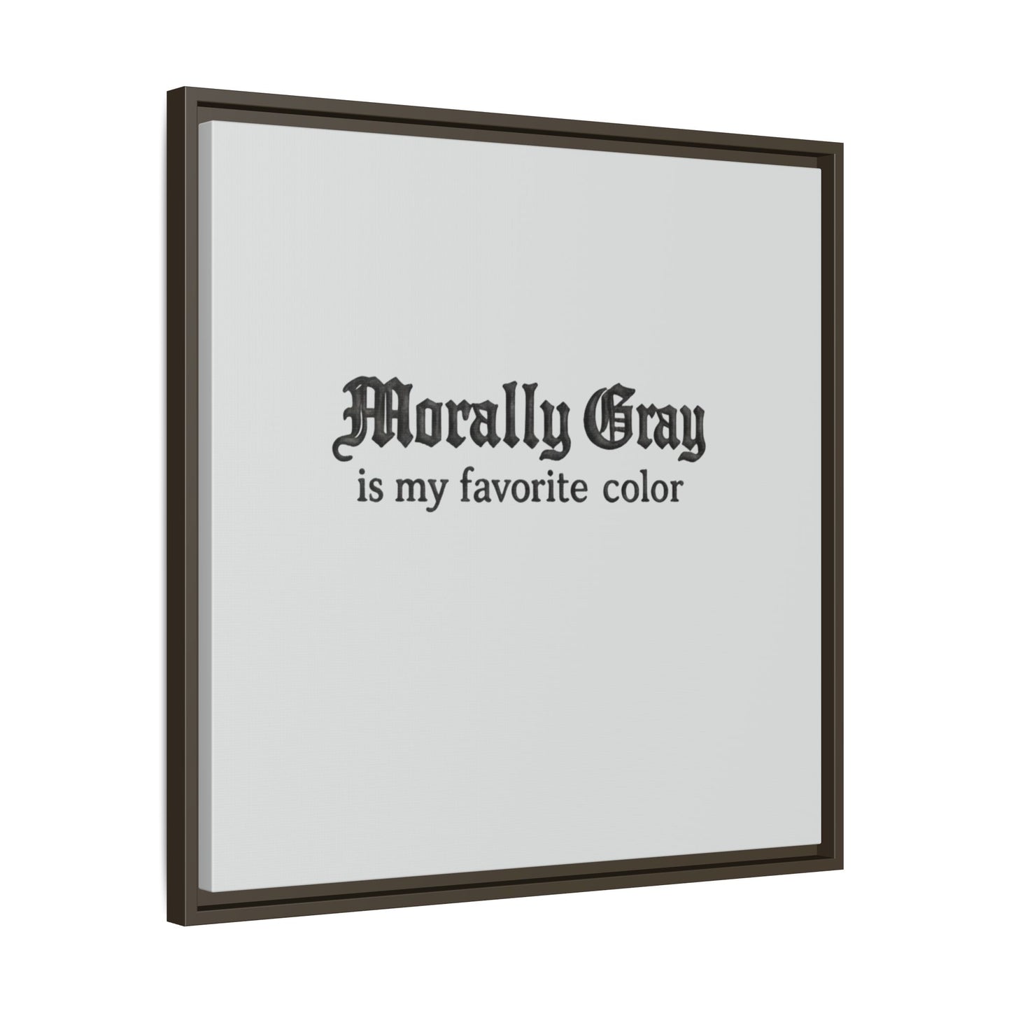 Framed wall art print with black gothic font text saying "Morally Gray is my favorite color" on a light gray background, featuring the Unknown Product.