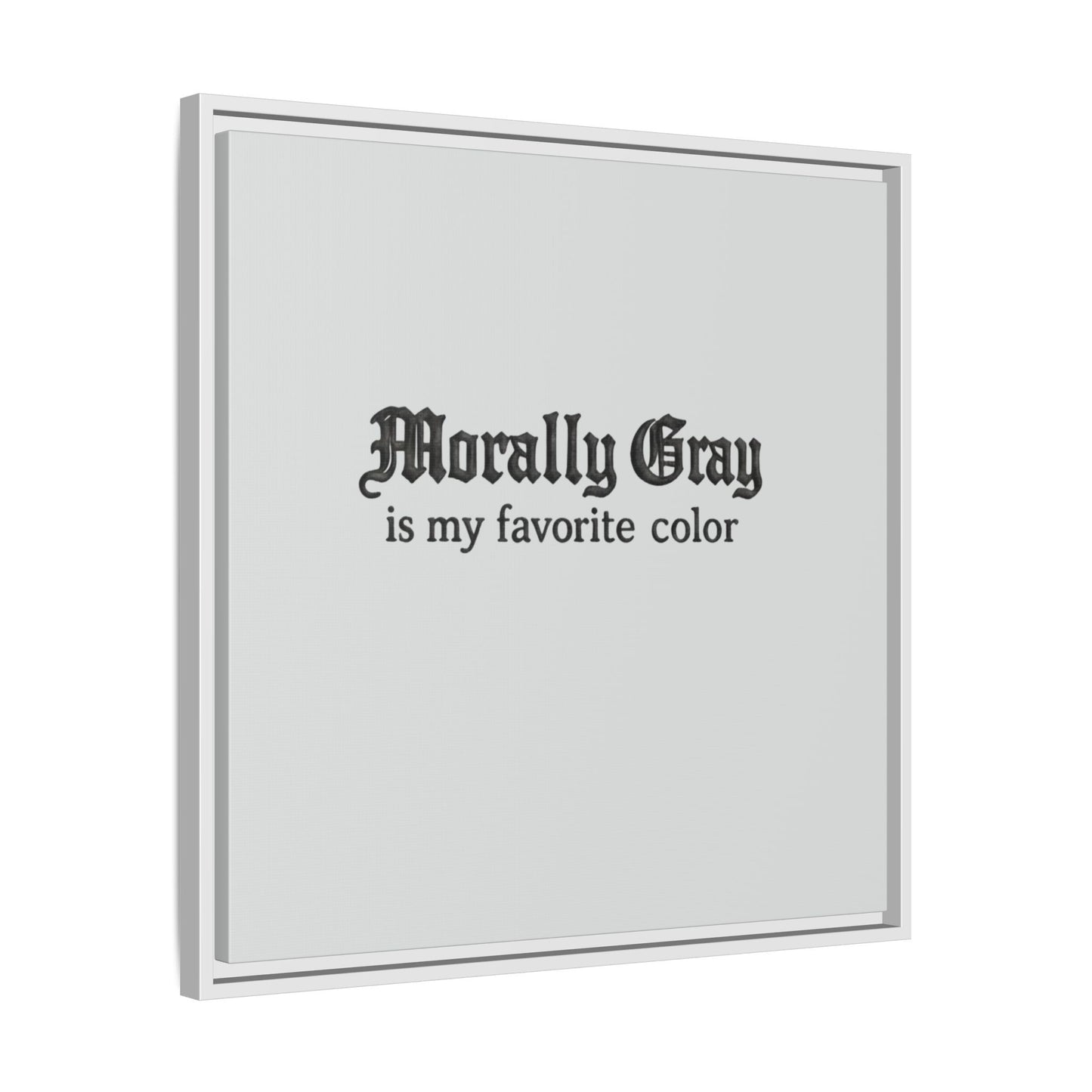 Square wall art with the phrase "Morally Gray is my favorite color" in gothic black text on a light gray background, promoting the Unknown Product.