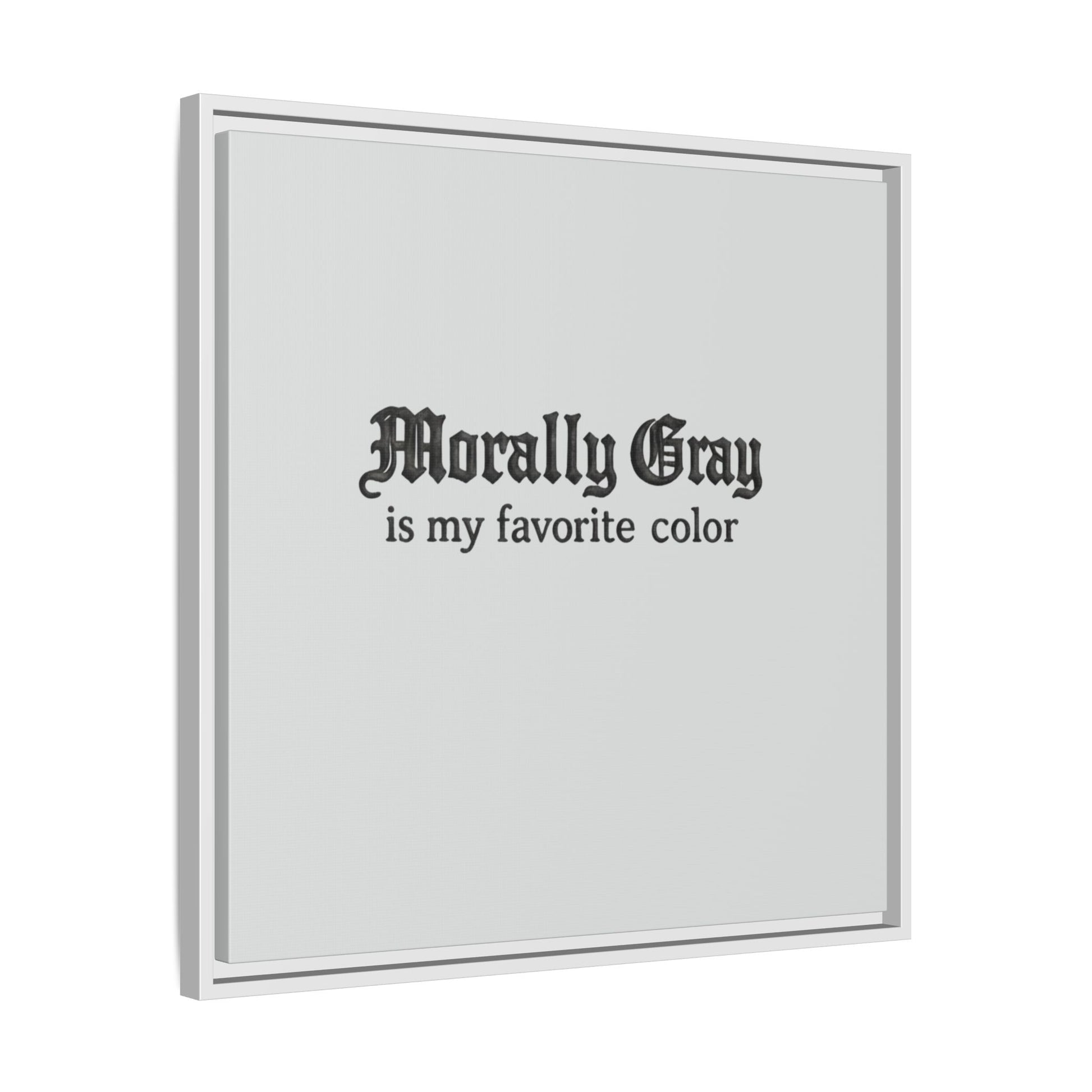 Square wall art with the phrase "Morally Gray is my favorite color" in gothic black text on a light gray background, promoting the Unknown Product.