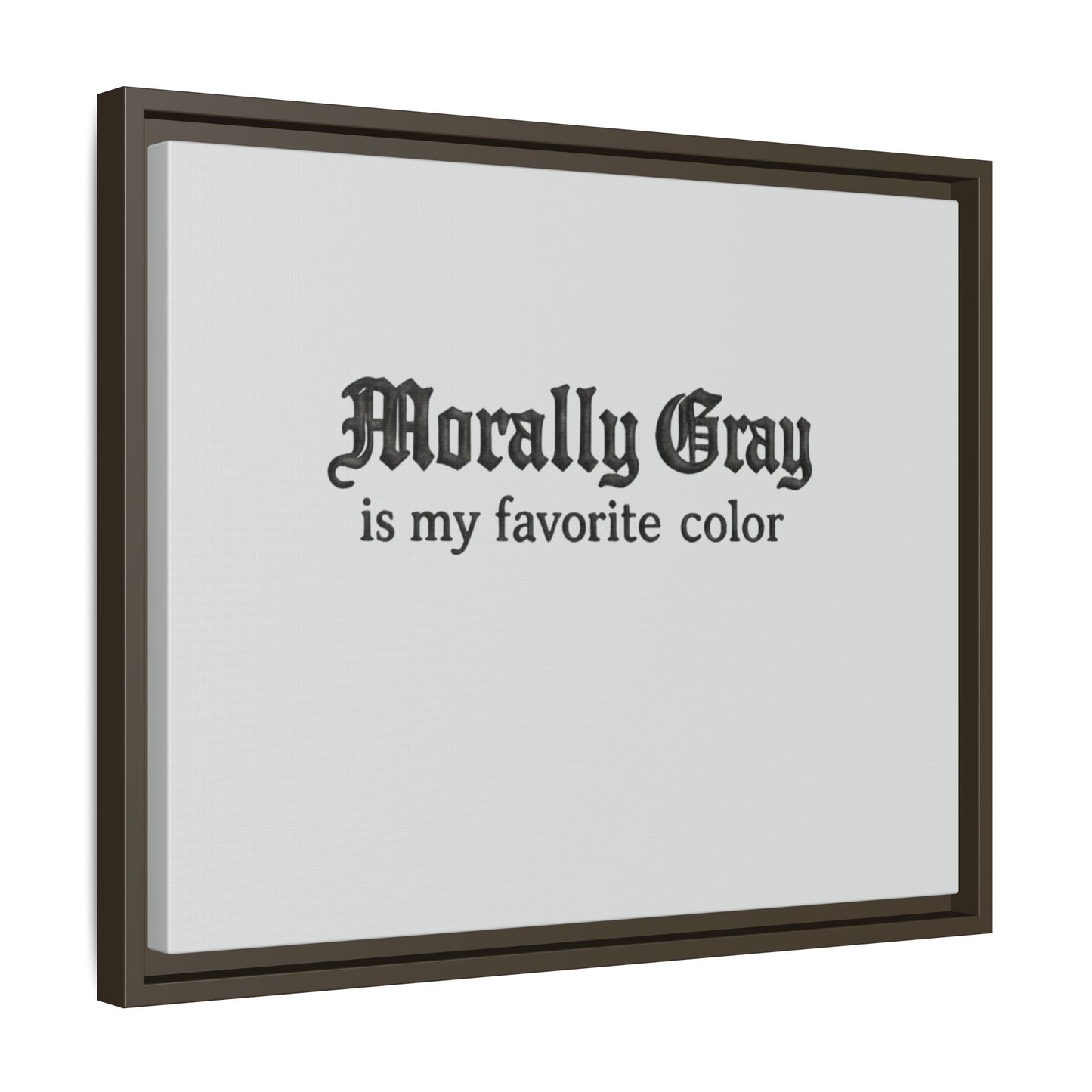 Framed wall art featuring the phrase "Morally Gray is my favorite color" in black gothic font on a light gray background, representing the Unknown Product.