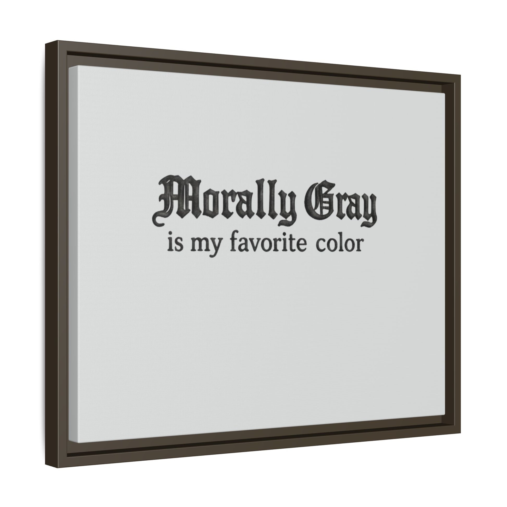 Framed wall art featuring the phrase "Morally Gray is my favorite color" in black gothic font on a light gray background, representing the Unknown Product.