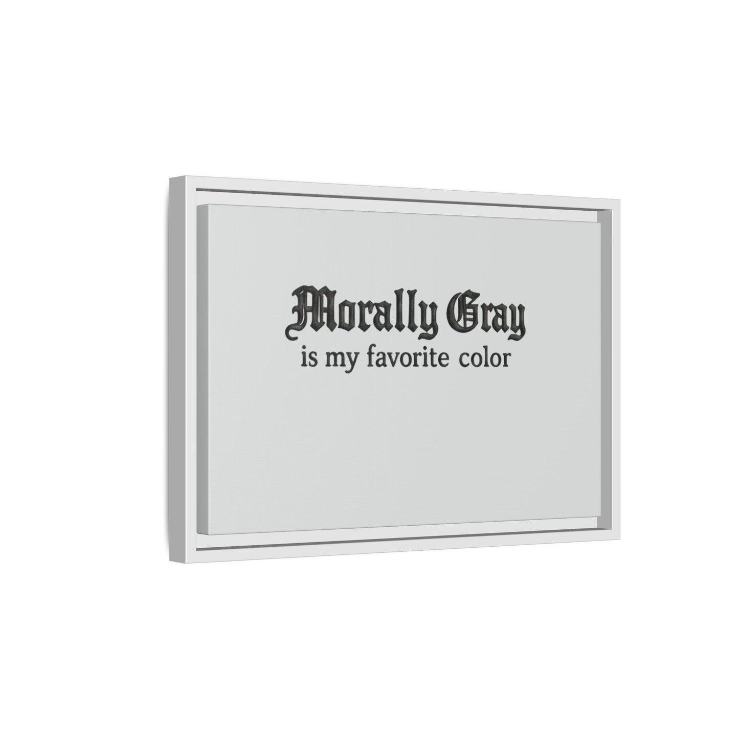 Framed wall art with the phrase "Morally Gray is my favorite color" in black text on a gray background featuring a gothic style font, representing the Unknown Product.