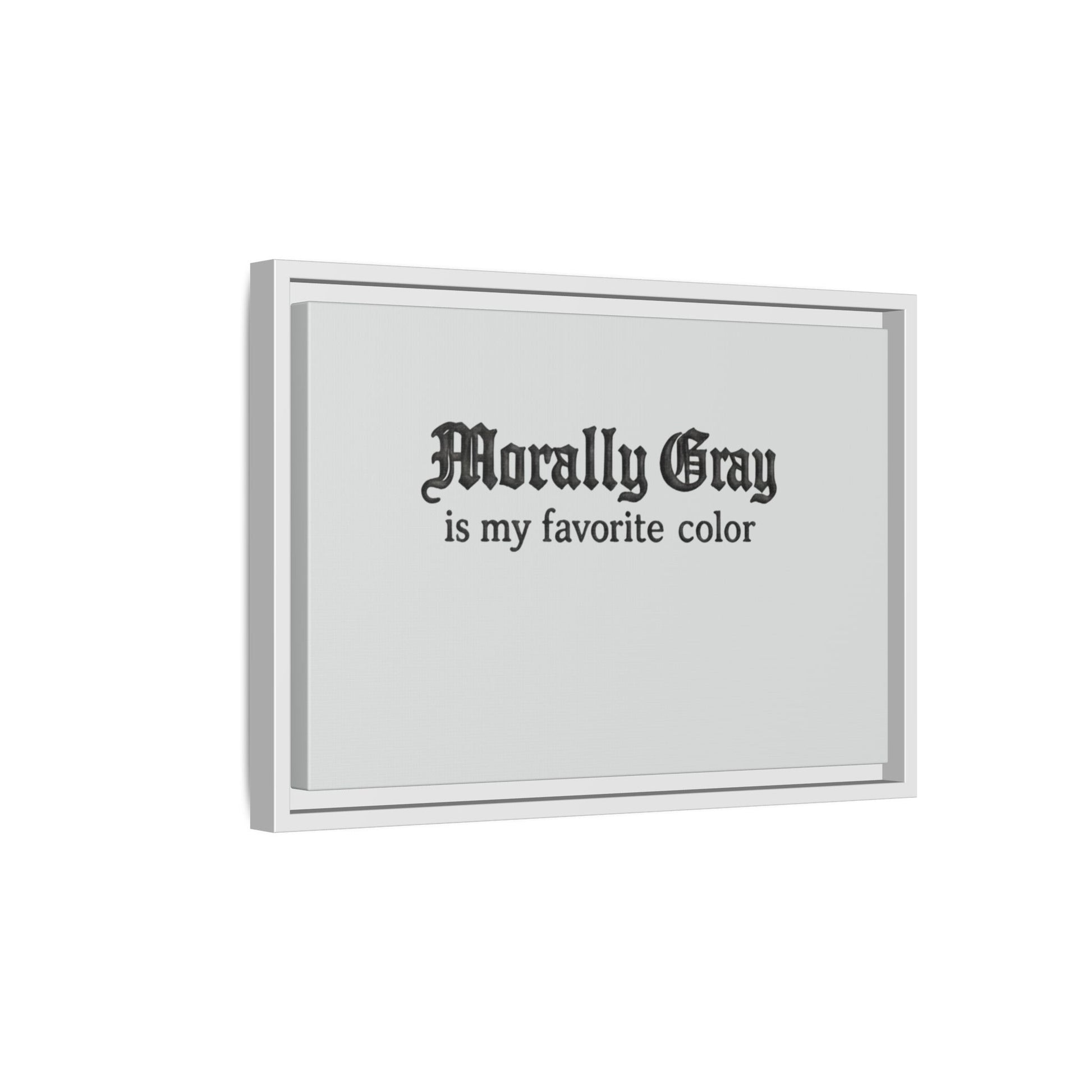Framed wall art with the phrase "Morally Gray is my favorite color" in black text on a gray background featuring a gothic style font, representing the Unknown Product.