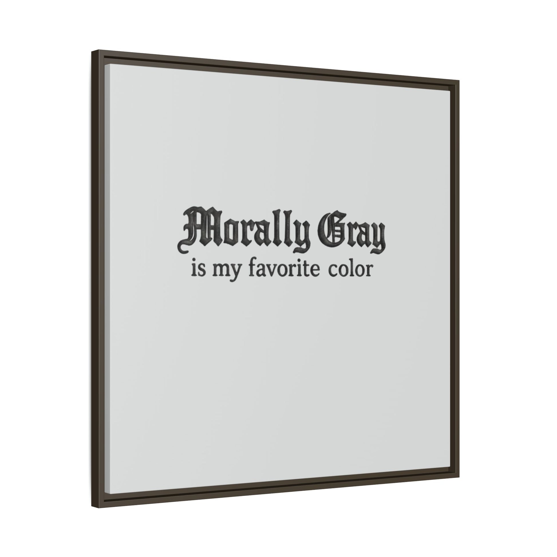 Square wall art featuring the phrase "Morally Gray is my favorite color" in black gothic font on a light gray background, for Unknown Product.