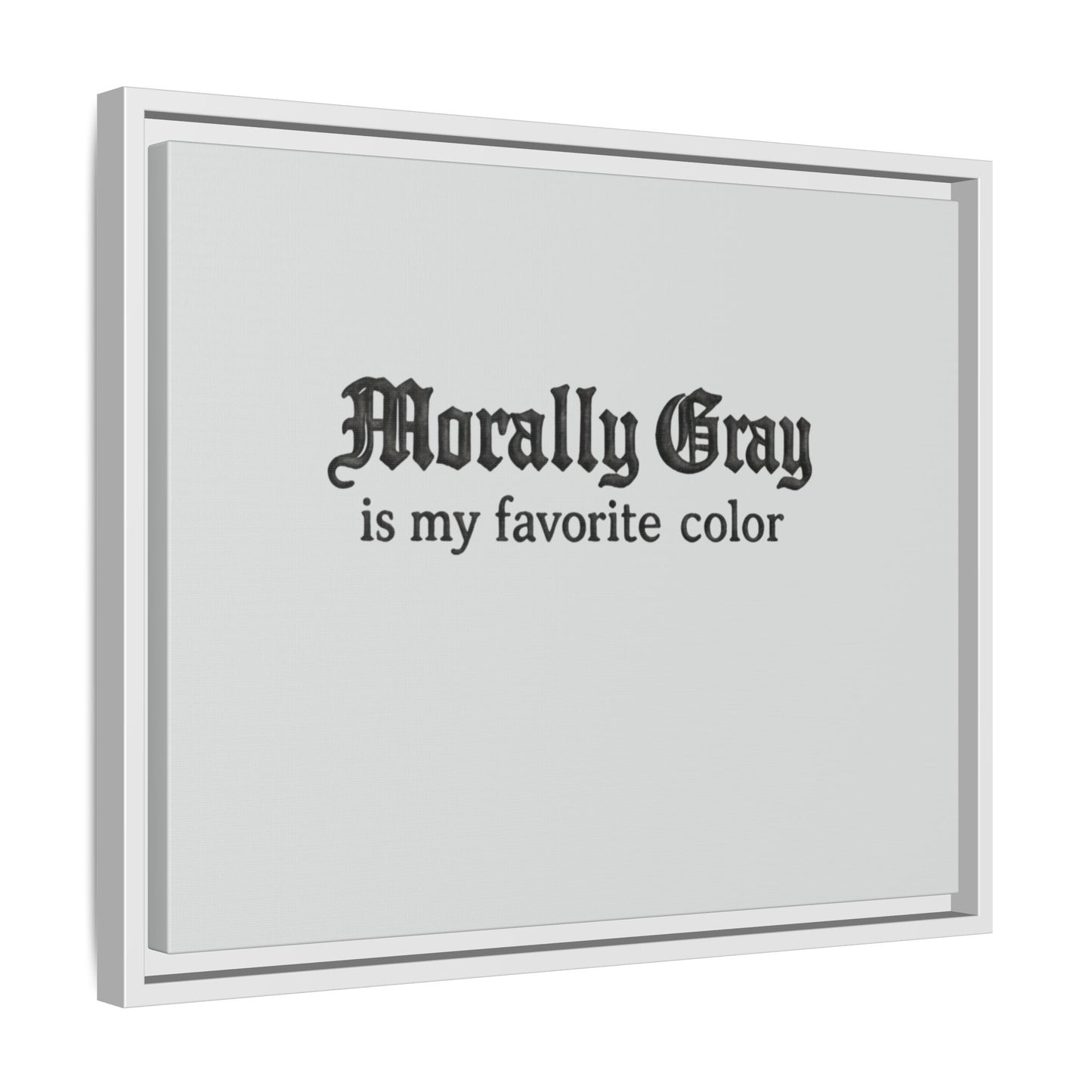 White framed wall art with black gothic text reading "Morally Gray is my favorite color" on a light gray background for Unknown Product.