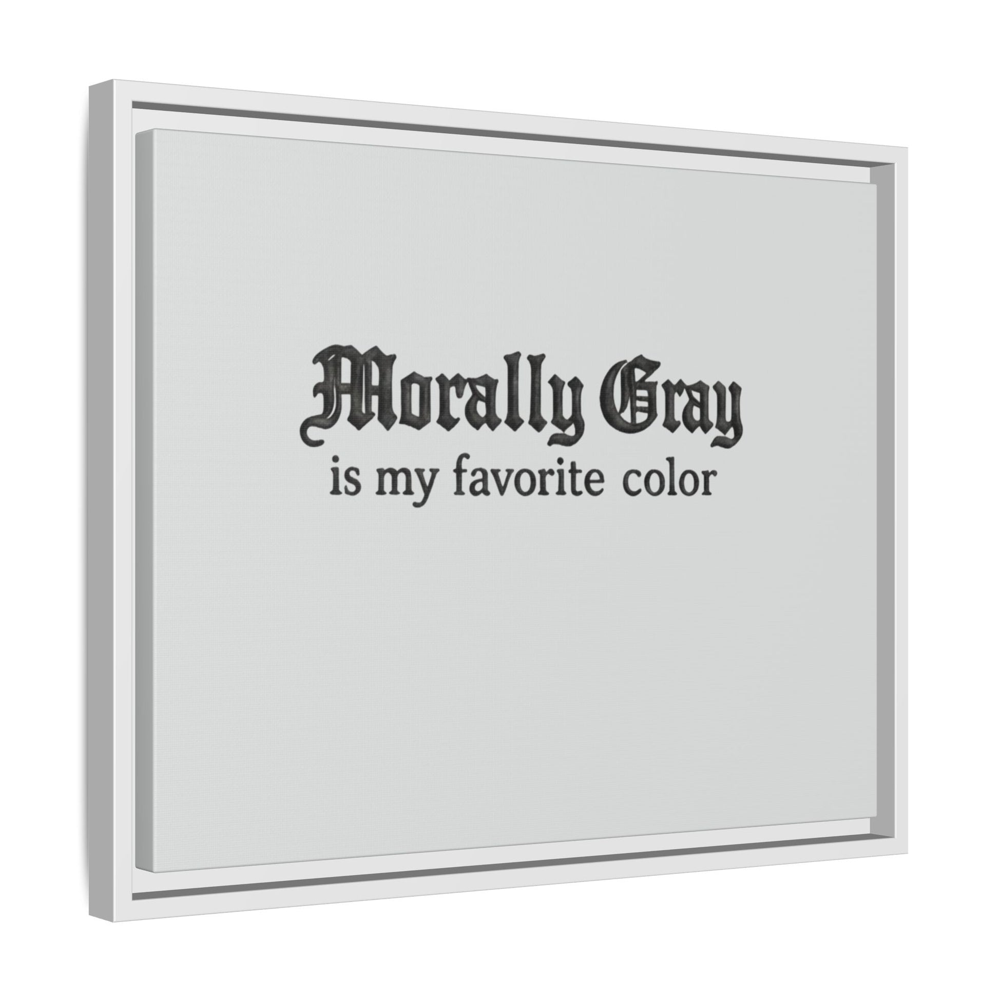 White framed wall art with black gothic text reading "Morally Gray is my favorite color" on a light gray background for Unknown Product.