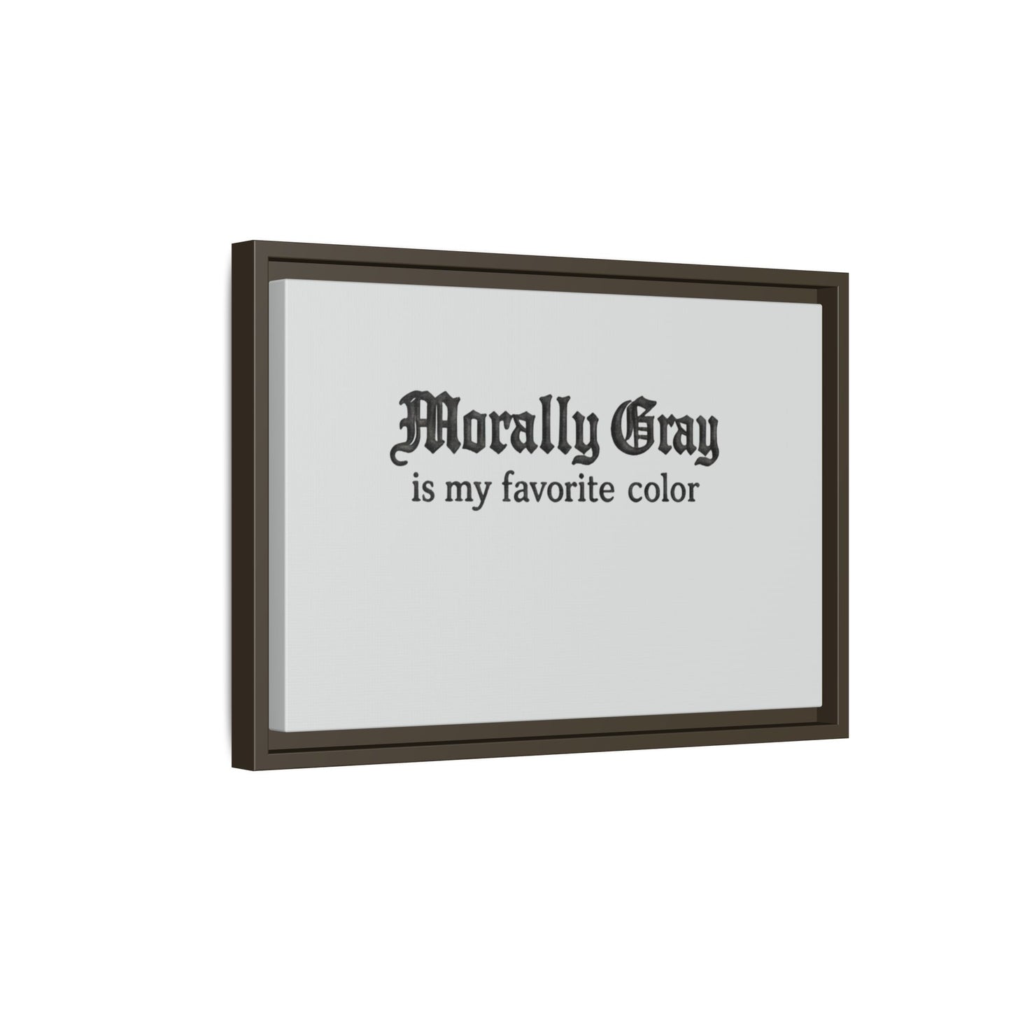Framed artwork featuring the phrase "Morally Gray is my favorite color" in black gothic font on a white background, showcasing the Unknown Product.