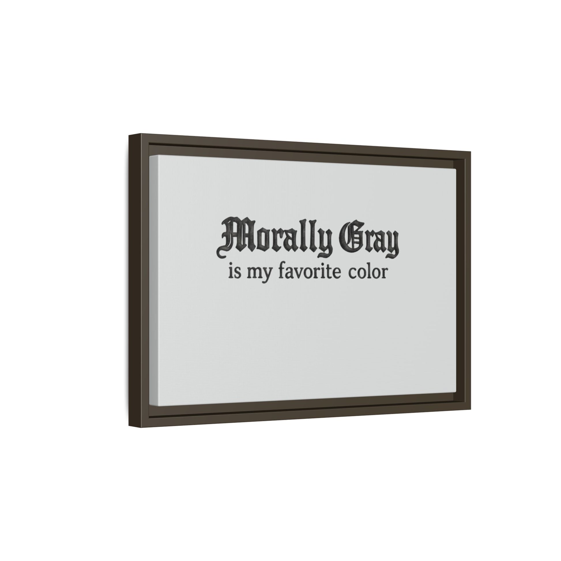 Framed artwork featuring the phrase "Morally Gray is my favorite color" in black gothic font on a white background, showcasing the Unknown Product.
